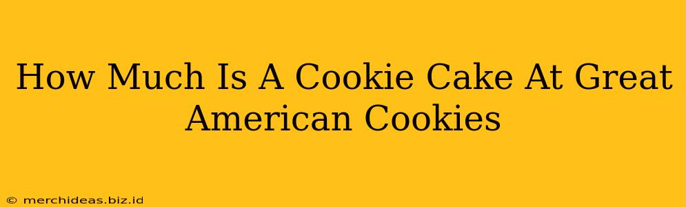 How Much Is A Cookie Cake At Great American Cookies