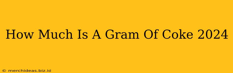 How Much Is A Gram Of Coke 2024