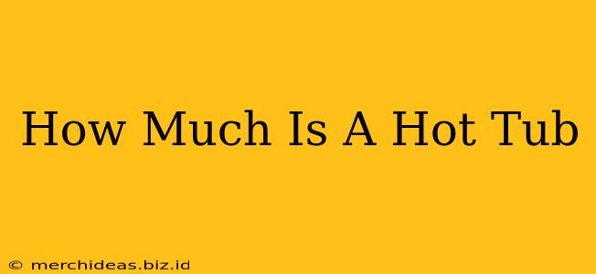 How Much Is A Hot Tub