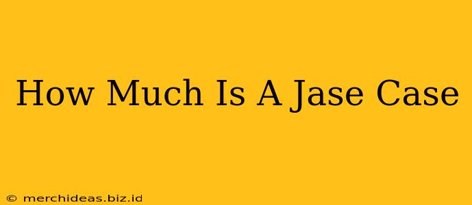 How Much Is A Jase Case