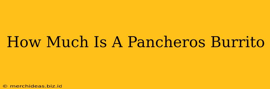 How Much Is A Pancheros Burrito