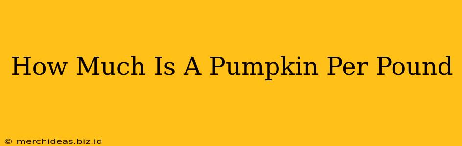How Much Is A Pumpkin Per Pound