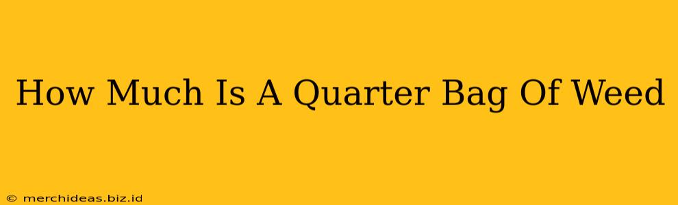 How Much Is A Quarter Bag Of Weed