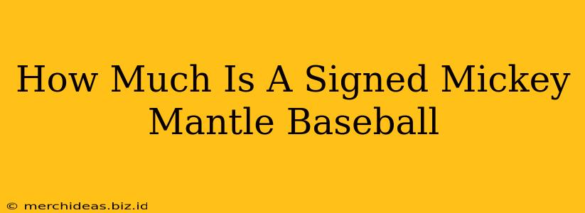 How Much Is A Signed Mickey Mantle Baseball