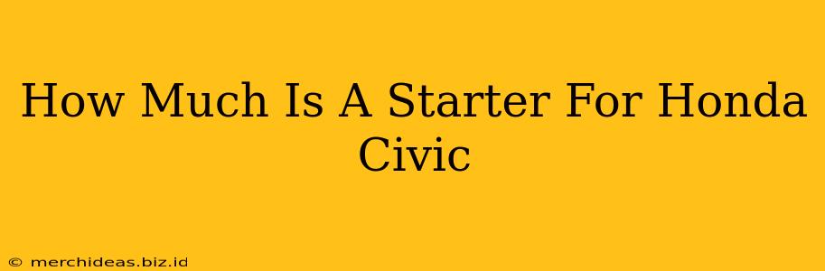 How Much Is A Starter For Honda Civic
