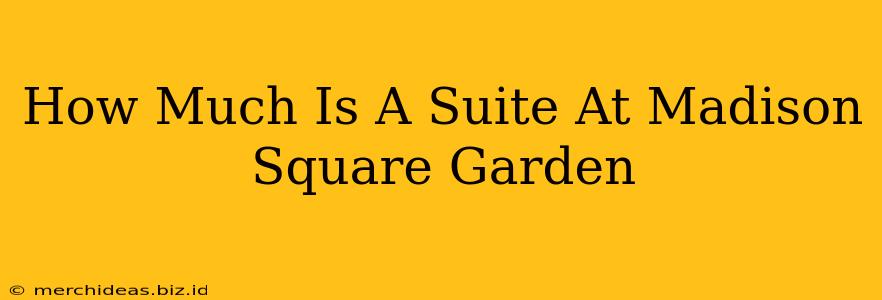 How Much Is A Suite At Madison Square Garden