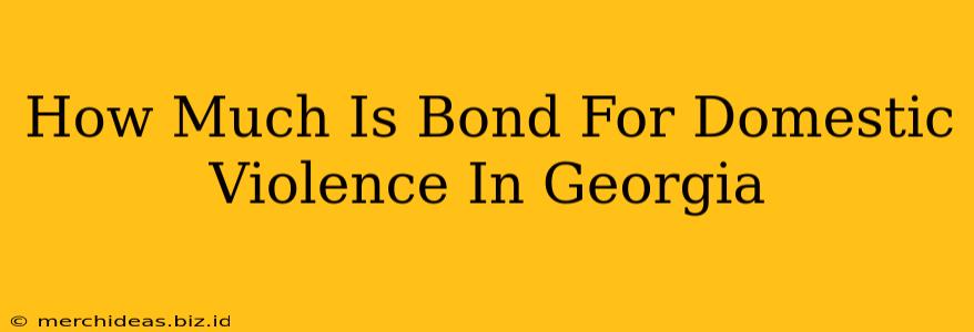 How Much Is Bond For Domestic Violence In Georgia