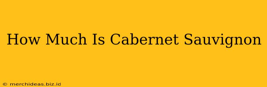 How Much Is Cabernet Sauvignon