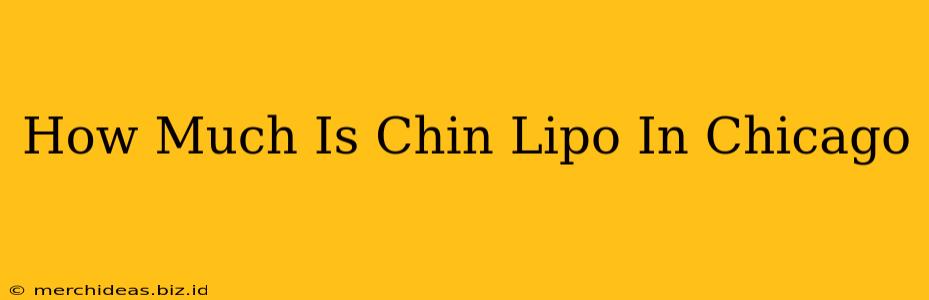 How Much Is Chin Lipo In Chicago
