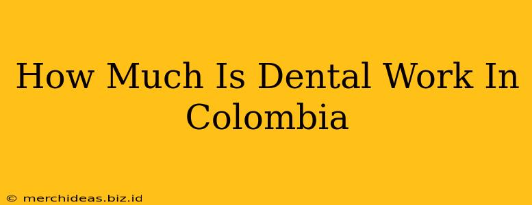 How Much Is Dental Work In Colombia