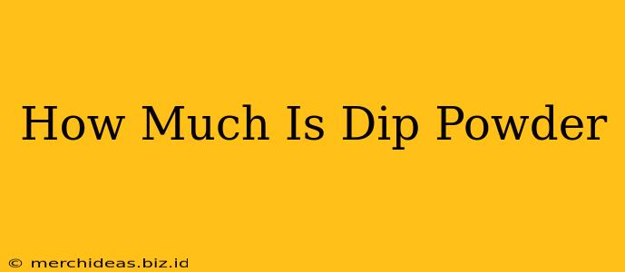 How Much Is Dip Powder