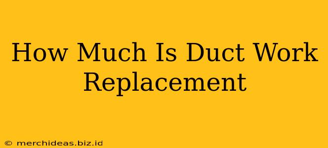 How Much Is Duct Work Replacement