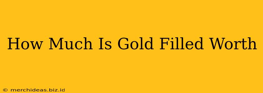How Much Is Gold Filled Worth