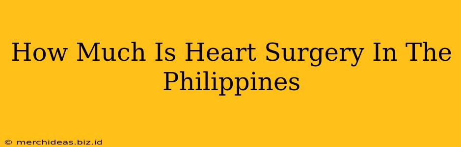 How Much Is Heart Surgery In The Philippines