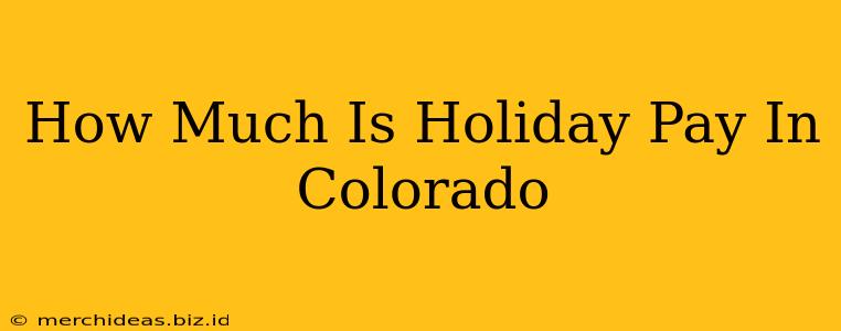 How Much Is Holiday Pay In Colorado