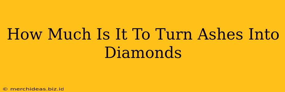 How Much Is It To Turn Ashes Into Diamonds