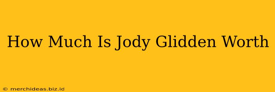 How Much Is Jody Glidden Worth