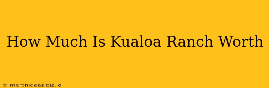 How Much Is Kualoa Ranch Worth