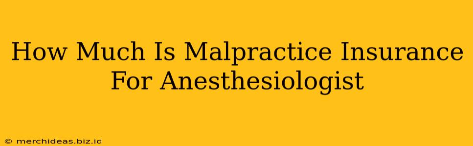 How Much Is Malpractice Insurance For Anesthesiologist