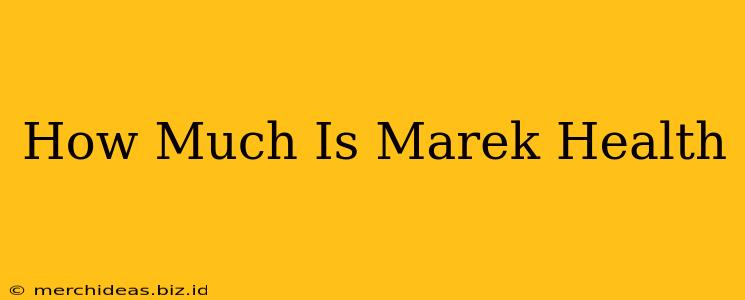 How Much Is Marek Health