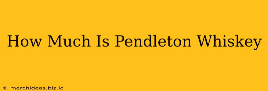 How Much Is Pendleton Whiskey