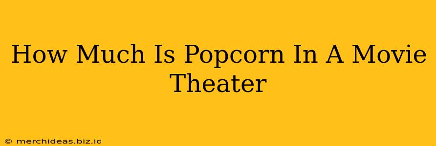 How Much Is Popcorn In A Movie Theater