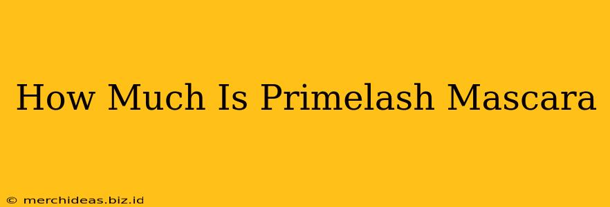 How Much Is Primelash Mascara