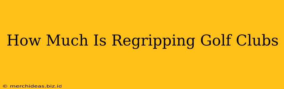 How Much Is Regripping Golf Clubs