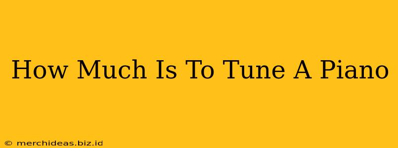 How Much Is To Tune A Piano