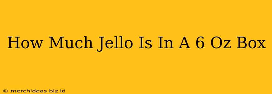 How Much Jello Is In A 6 Oz Box