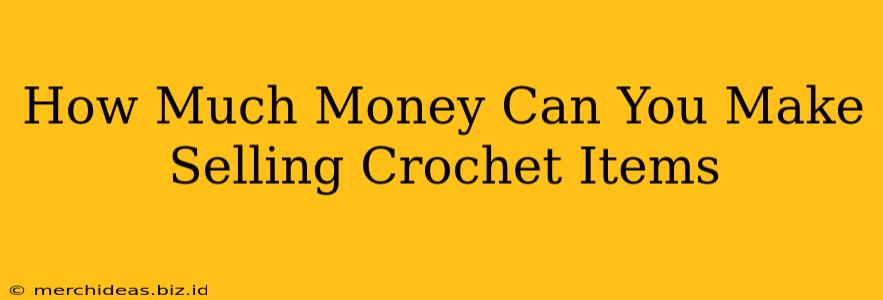 How Much Money Can You Make Selling Crochet Items