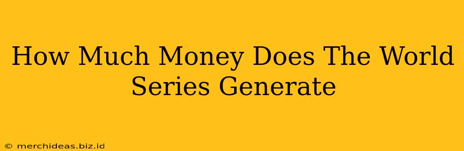 How Much Money Does The World Series Generate