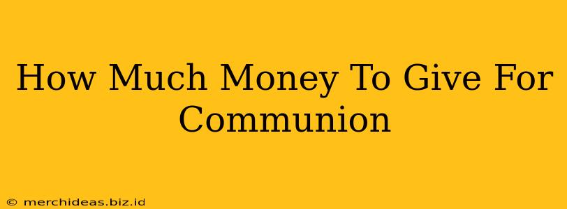 How Much Money To Give For Communion