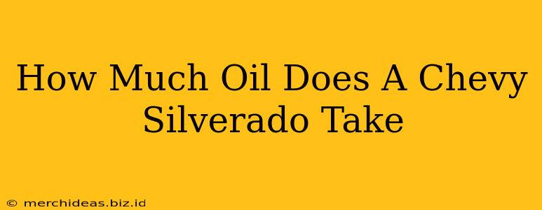 How Much Oil Does A Chevy Silverado Take