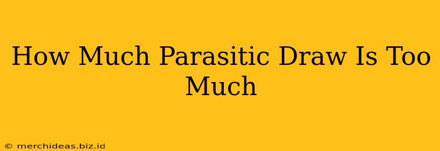 How Much Parasitic Draw Is Too Much