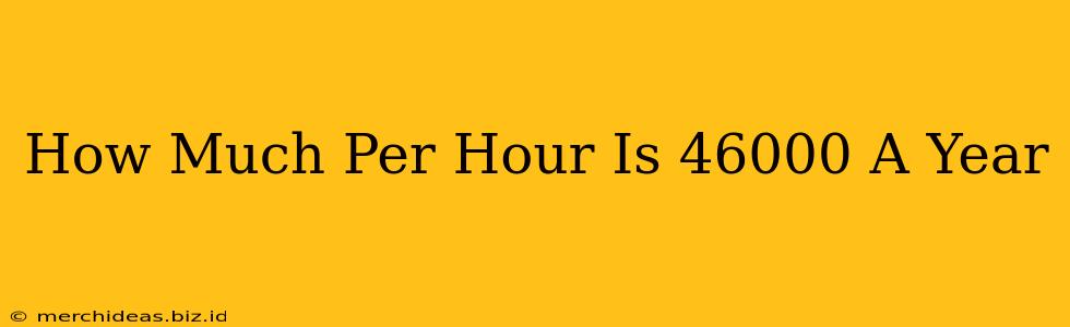 How Much Per Hour Is 46000 A Year