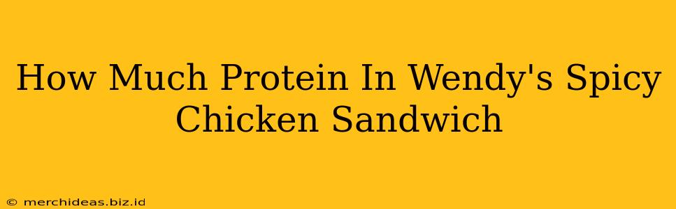 How Much Protein In Wendy's Spicy Chicken Sandwich