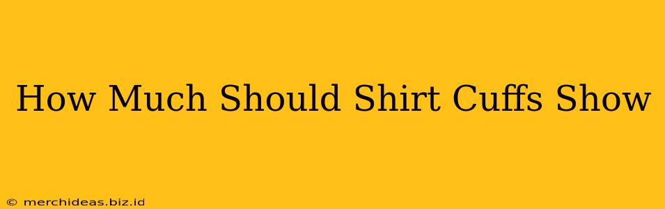 How Much Should Shirt Cuffs Show
