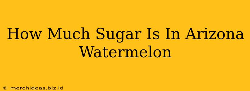 How Much Sugar Is In Arizona Watermelon