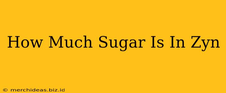 How Much Sugar Is In Zyn