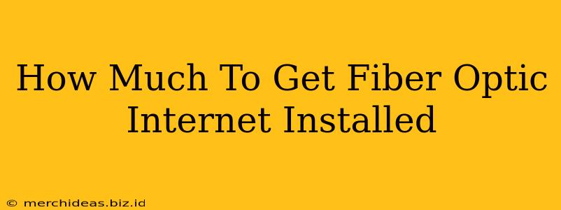 How Much To Get Fiber Optic Internet Installed