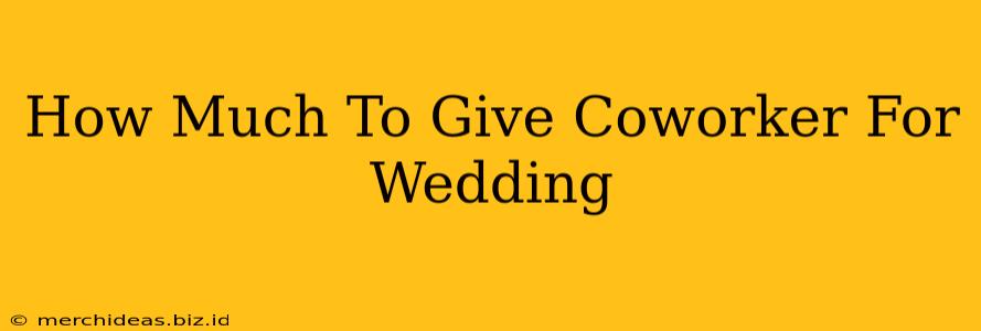 How Much To Give Coworker For Wedding