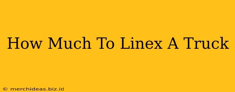 How Much To Linex A Truck