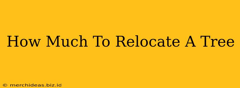 How Much To Relocate A Tree