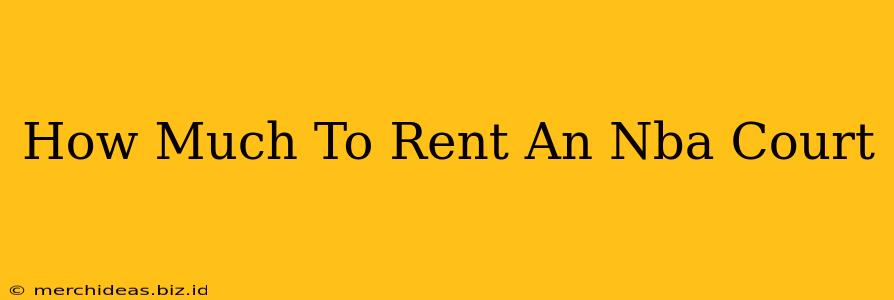 How Much To Rent An Nba Court