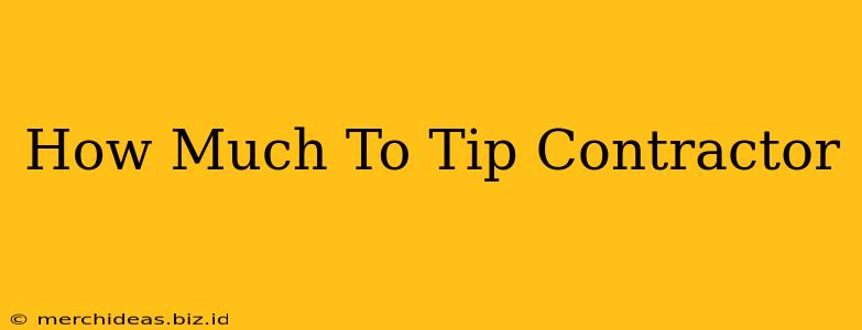 How Much To Tip Contractor