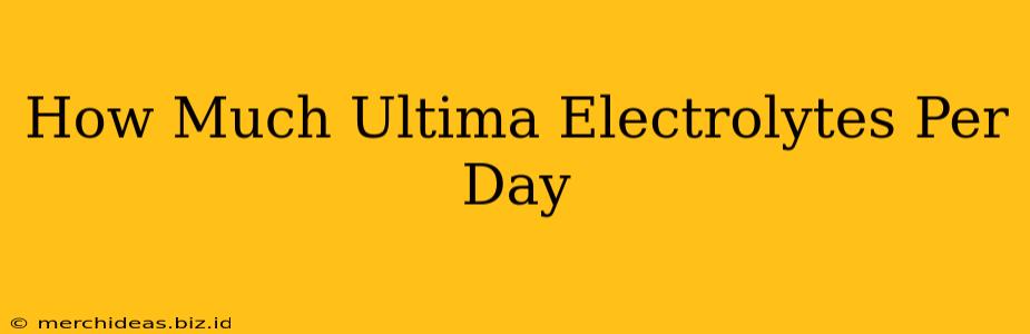 How Much Ultima Electrolytes Per Day
