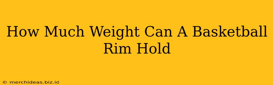 How Much Weight Can A Basketball Rim Hold