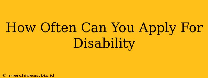 How Often Can You Apply For Disability