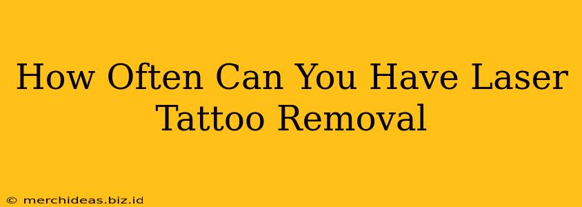 How Often Can You Have Laser Tattoo Removal